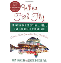 When Fish Fly: lessons for creating a vital and energized workplace from the World Famous Pike Place Fish